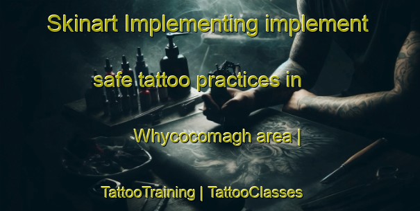 Skinart Implementing implement safe tattoo practices in Whycocomagh area | TattooTraining | TattooClasses | SkinartTraining-Canada